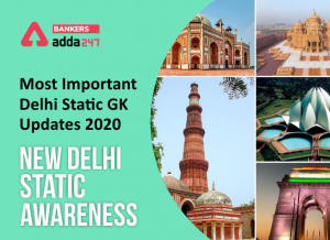 Most Important Delhi Static GK Updates 2020: New Delhi Static Awareness