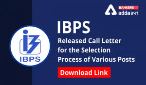 IBPS Released Call Letter For The Selection Process Of Various Posts, Download Link