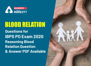 Blood Relation Questions for IBPS PO Exam 2020: Reasoning Blood Relation Question & Answer PDF Available