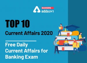 Top 10 Current Affairs 2020: Today Currents affairs of India