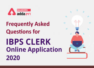 Frequently Asked Questions For IBPS Clerk Online Application 2020