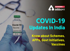 COVID-19 Updates In India: Know About Schemes, APPs, Govt Initiatives, Vaccines