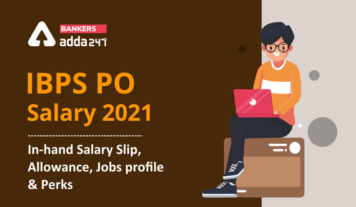 IBPS PO Salary 2021: In-hand Salary Slip, Allowance, Perks, Jobs profile & Promotion_40.1