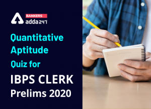 Quantitative Aptitude Quiz for IBPS Clerk Prelims 2020- 29th October