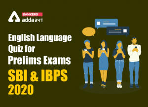 English Language Quiz for Prelims Exams- SBI & IBPS 2020- 19th November