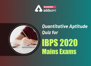 Quantitative Aptitude Quiz for IBPS 2020 Mains Exams- 1st December