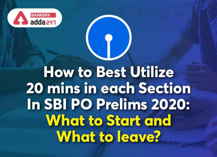 How to Best Utilize 20 minutes in each Section In SBI PO Prelims 2020: What to Start and What to leave?_40.1