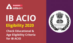 IB ACIO Eligibility 2020: Check Educational And Age Eligibility Criteria For IB ACIO
