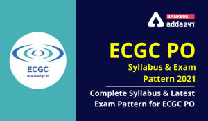ECGC PO Syllabus and Exam Pattern 2021: Complete Syllabus and Latest Exam Pattern For ECGC PO