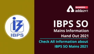IBPS SO Mains Information HandOut 2021- Check All Information about IBPS SO Mains 2021