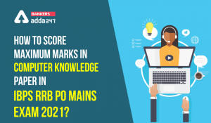 How To Score Maximum Marks in Computer Knowledge Paper In IBPS RRB PO Mains Exam 2021?