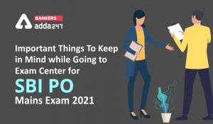 Important Things To Keep in Mind while Going to Exam Center For SBI PO Mains Exam 2021