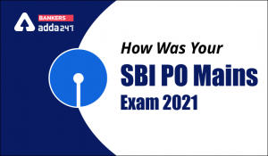 How Was Your SBI PO Mains Exam 2021?