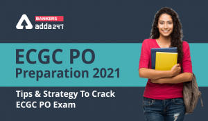 ECGC PO Preparation 2021: Tips And Strategy To Crack ECGC PO Exam