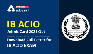 IB ACIO Admit Card 2021 Out: Download Call Letter for IB ACIO Exam