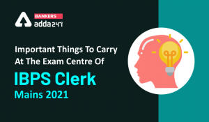 Important Things To Carry At The Exam Centre Of IBPS Clerk Mains 2021