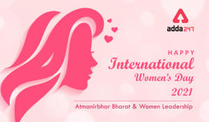 Happy Women’s Day: Atmanirbhar Bharat  and Women Leadership