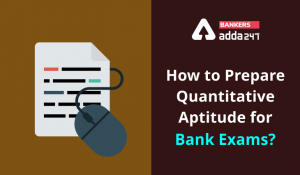 How to Prepare for Quantitative Aptitude for Banking Exams