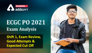 ECGC PO 2021 Exam Analysis : Shift 1, Exam Review, Good Attempts & Expected Cut Off