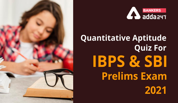 Quantitative Aptitude Quiz For SBI, IBPS Prelims 2021- 20th March_40.1