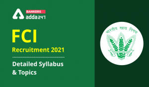 FCI Recruitment 2021: Detailed Syllabus & Topics