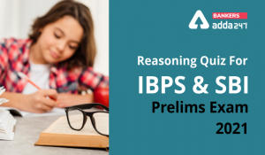 Reasoning Ability Quiz For SBI, IBPS Prelims 2021- 11th April