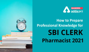 How to Prepare Professional Knowledge for SBI Clerk Pharmacist 2021