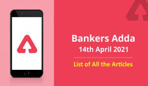 Bankers Adda: 14th April 2021- List of All Articles
