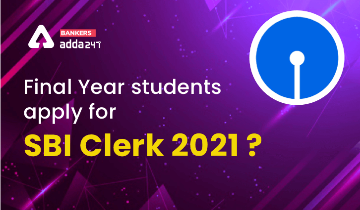 Can Final Year students apply for SBI Clerk 2021?_40.1
