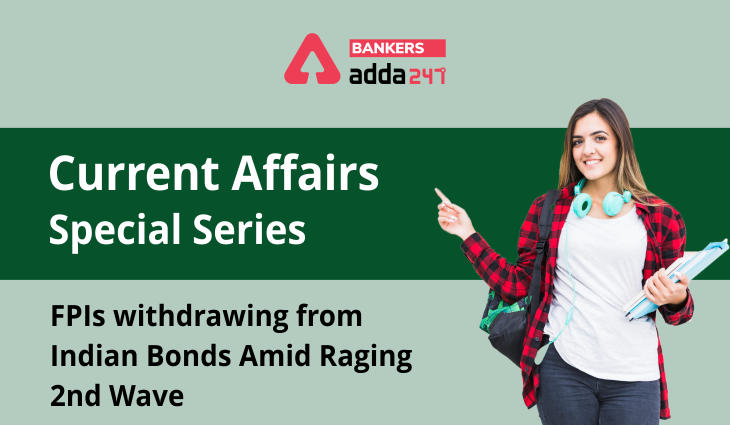 FPIs withdrawing from Indian bonds amid raging 2nd wave: Current Affairs Special Series_40.1