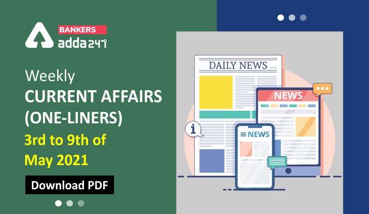 Weekly Current Affairs One-Liners | 03rd May to 09th of May 2021_40.1