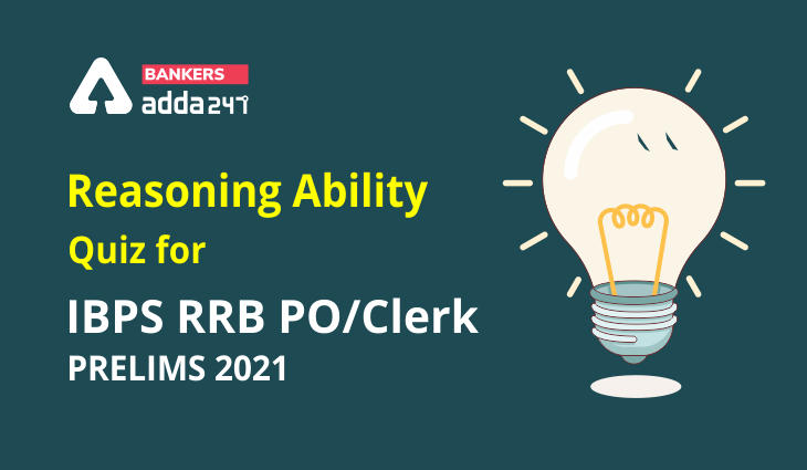 Reasoning Ability Quiz For IBPS RRB PO, Clerk Prelims 2021- 9th May_40.1