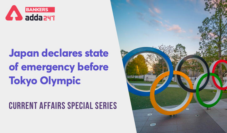 Japan declares State of Emergency before Tokyo Olympic: Current Affairs Special Series_40.1