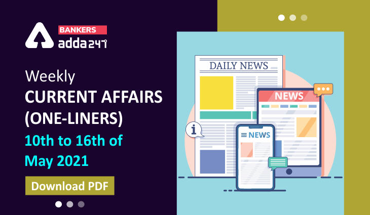 Weekly Current Affairs One-Liners | 10th May to 16th of May 2021_40.1