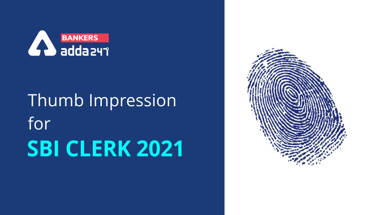 Thumb Impression for SBI Clerk 2021: Detailed Thumb Impression Size & Documents Uploading_40.1