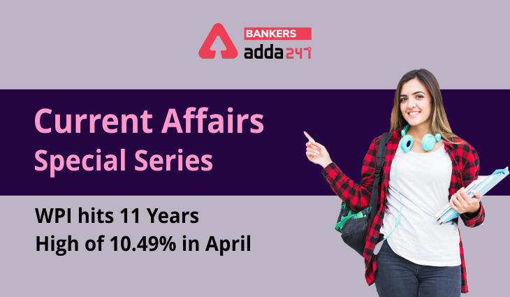WPI hits 11 years high of 10.49% in April: Current Affairs Special Series_40.1