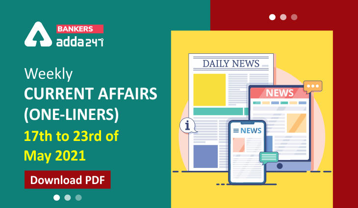 Weekly Current Affairs One-Liners | 17th May to 23rd of May 2021_40.1