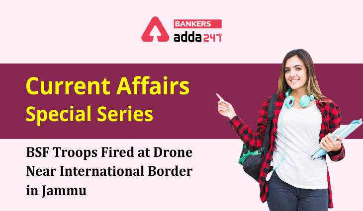 BSF troops fired at drone near International Border in Jammu: Current Affairs Special Series_40.1