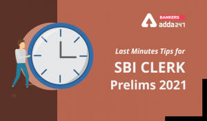 Last Minute Tips for SBI Clerk Prelims 2021 Exam