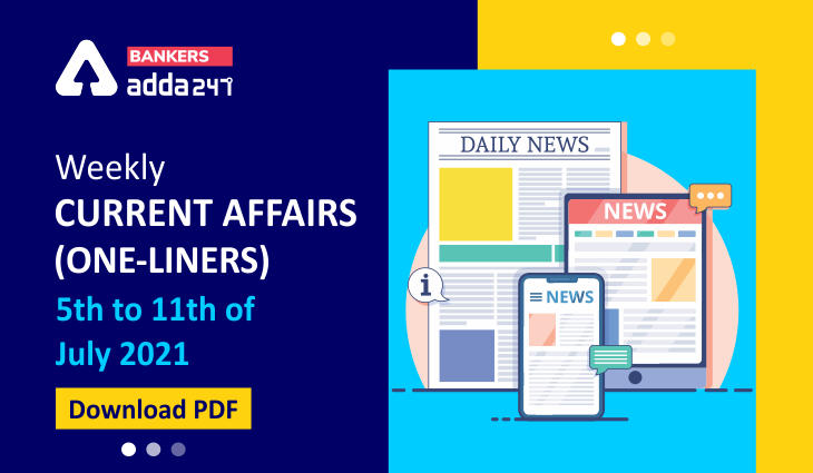 Weekly Current Affairs One-Liners | 05th to 11th of July 2021_40.1