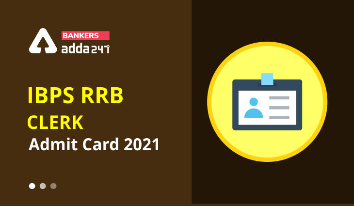 IBPS RRB Clerk Prelims Admit Card 2021 Out: Download Office Assistant (Clerk) Prelims Call Letter_40.1