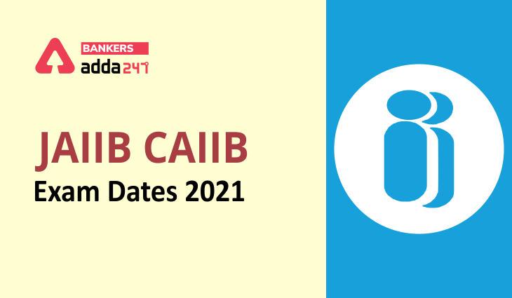 JAIIB & CAIIB 2021 Exam Dates Out, Apply Online Starts on 9 November_40.1