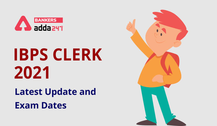 IBPS Clerk 2021- Exam Dates, Latest Update - A Call Made to IBPS_40.1