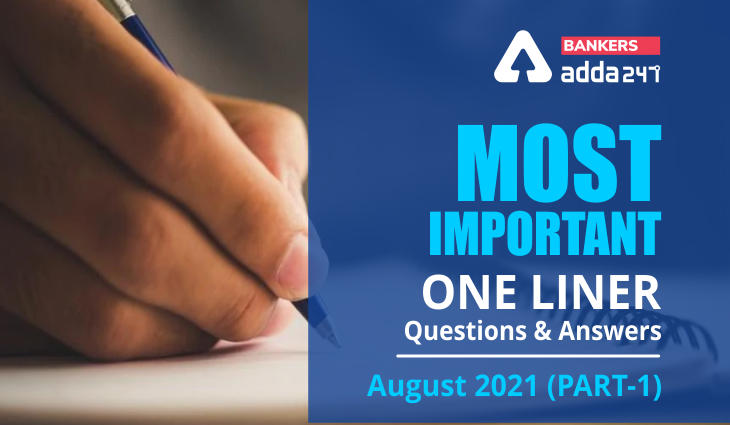 Current Affairs One Liners August 2021: Download Questions & Answers (Part-1) PDF_40.1