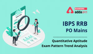 IBPS RRB PO Quantitative Aptitude Questions Pattern: Last 3 Year Trend Mains Exam