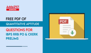 Quantitative Aptitude Questions PDF for IBPS RRB PO and Clerk Prelims