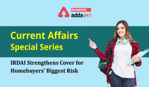 IRDAI Strengthens Cover For Homebuyers’ Biggest Risk: Current Affairs Special Series