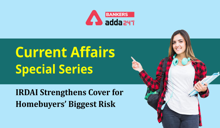 IRDAI Strengthens Cover For Homebuyers' Biggest Risk: Current Affairs Special Series_40.1