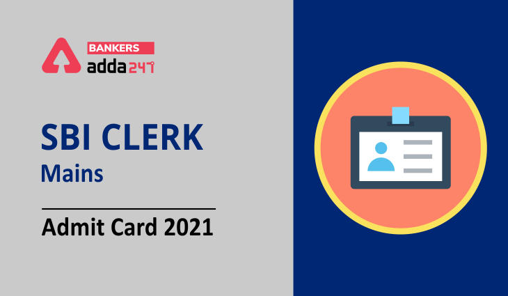 SBI Clerk Mains Admit Card 2021 Out, Download Admit Card for Junior Associates_40.1