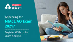 Appearing for NIACL AO Exam 2021? Register With Us for Exam Analysis